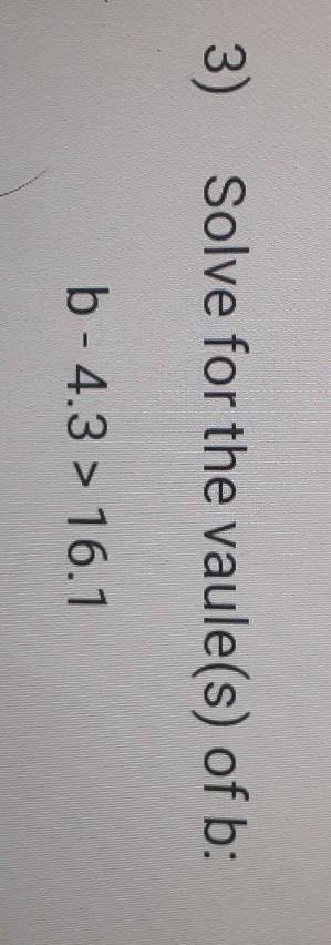 Help! Solve for the vaule(s) of b: b- 4.3 > 16.1​-example-1