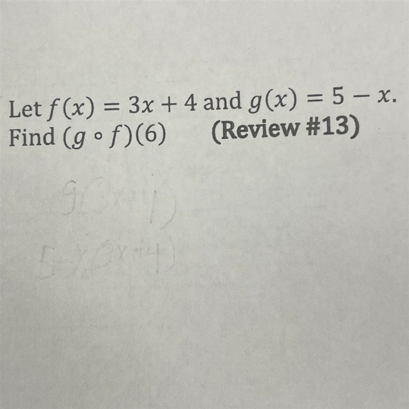 Let f(x)=3x+4 and g(x)= 5-x. Find (g o f)(6)-example-1