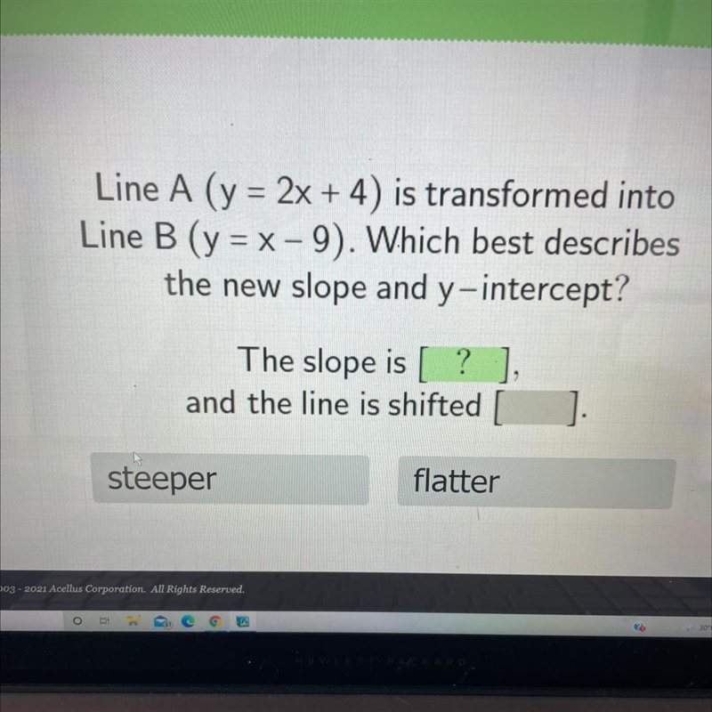 Line A (y = 2x + 4) is transformed into Line B (y = x-9). Which best describes the-example-1