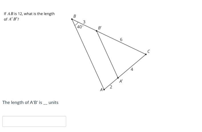 If AB is 12, what is the length of A' B'?-example-1