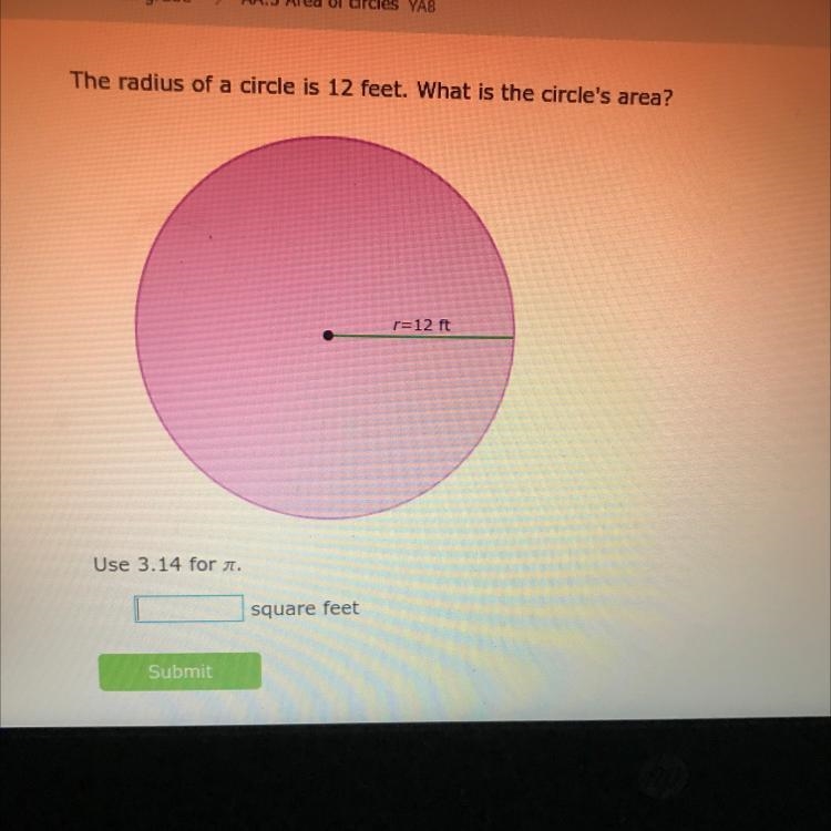 The radius of a circle is 12 feet. What is the circle's area? r=12 ft Use 3.14 for-example-1