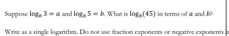 Suppose log8(3)=a and log8(5)=b. What is log 8(45) in terms of a and b?-example-1