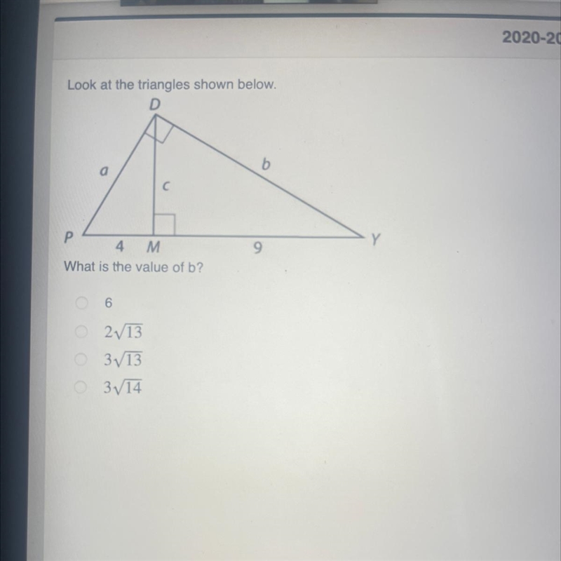 Look at the triangles shown below. D a b Y P 4 M What is the value of b? 9 6 2v13 3/13 O-example-1