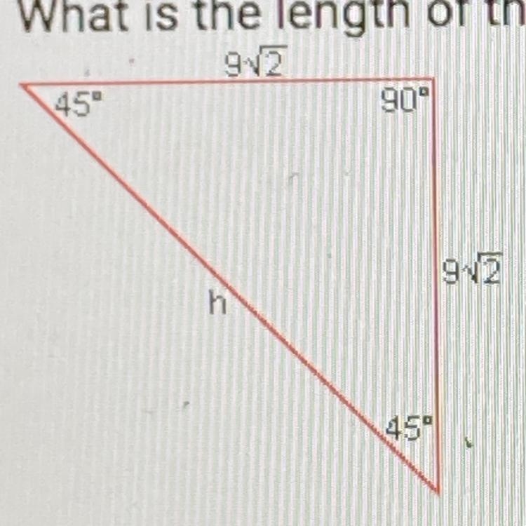 What is the length of the hypotenuse of the triangle below? A. 1 B. 9 C. 18√2 D. 81√2 E-example-1