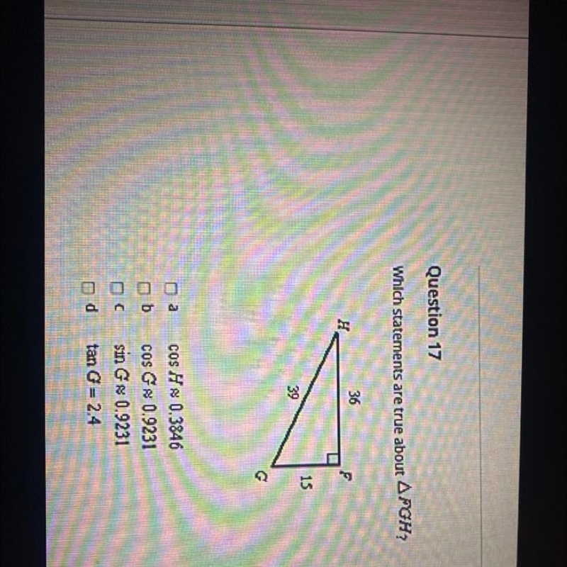 Question 17 Which statements are true about AFGH? 36 H F 15 39 G 6 cos H x 0.3846 cos-example-1