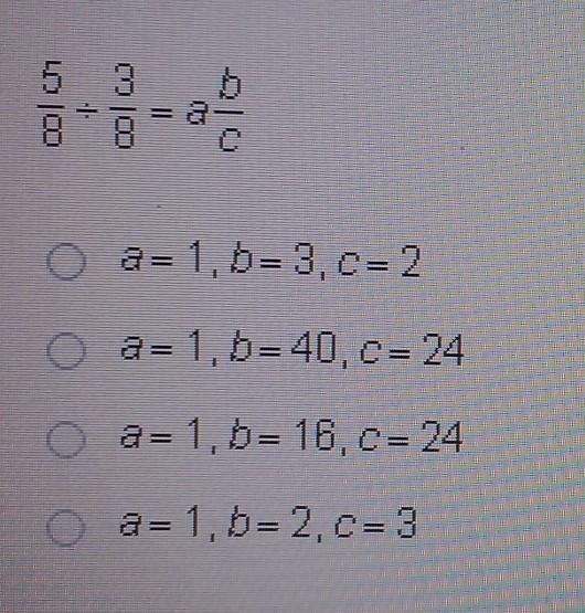 Which values of a b and c represent the answer in the simplest form 5/8 ÷ 3/8 = ab-example-1