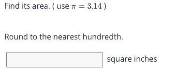 The radius of a circular plate is 7 inches. Find it's area.( use π= 3.14 ) Round to-example-1