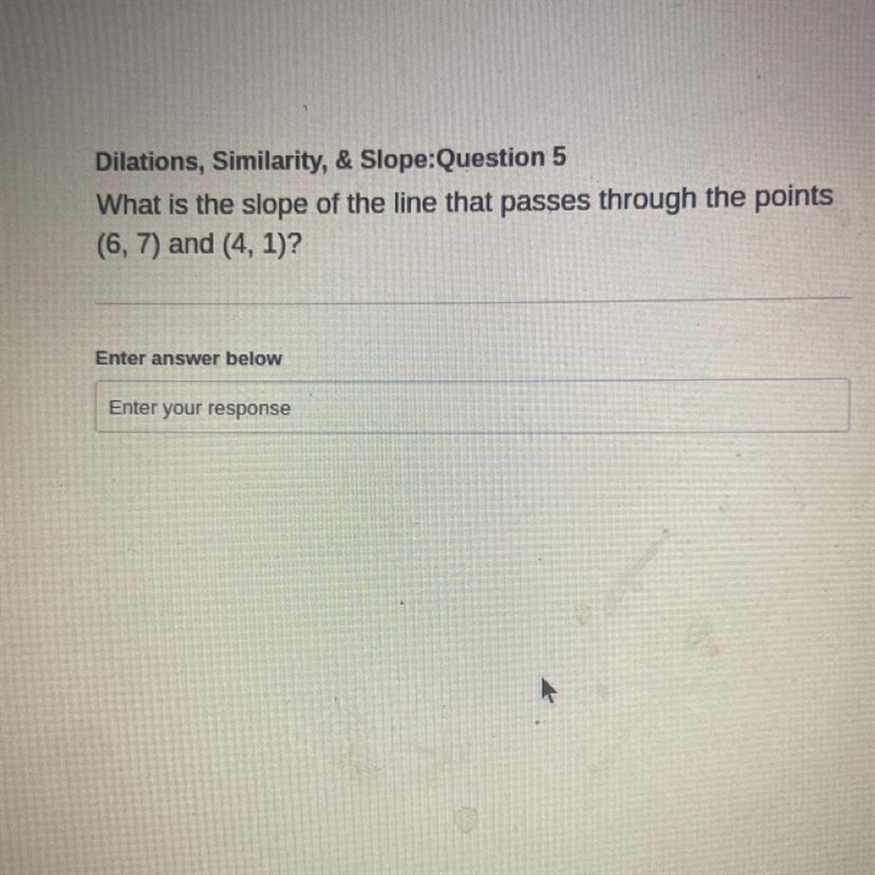 What is the slope of the line that passes through the points (6,7) and (4,1)?-example-1