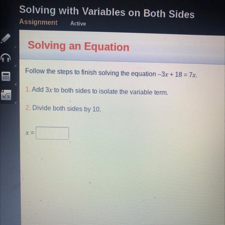 Follow the steps to finish solving the equation -3x +18 = 7x 1. Add 3x to both sides-example-1