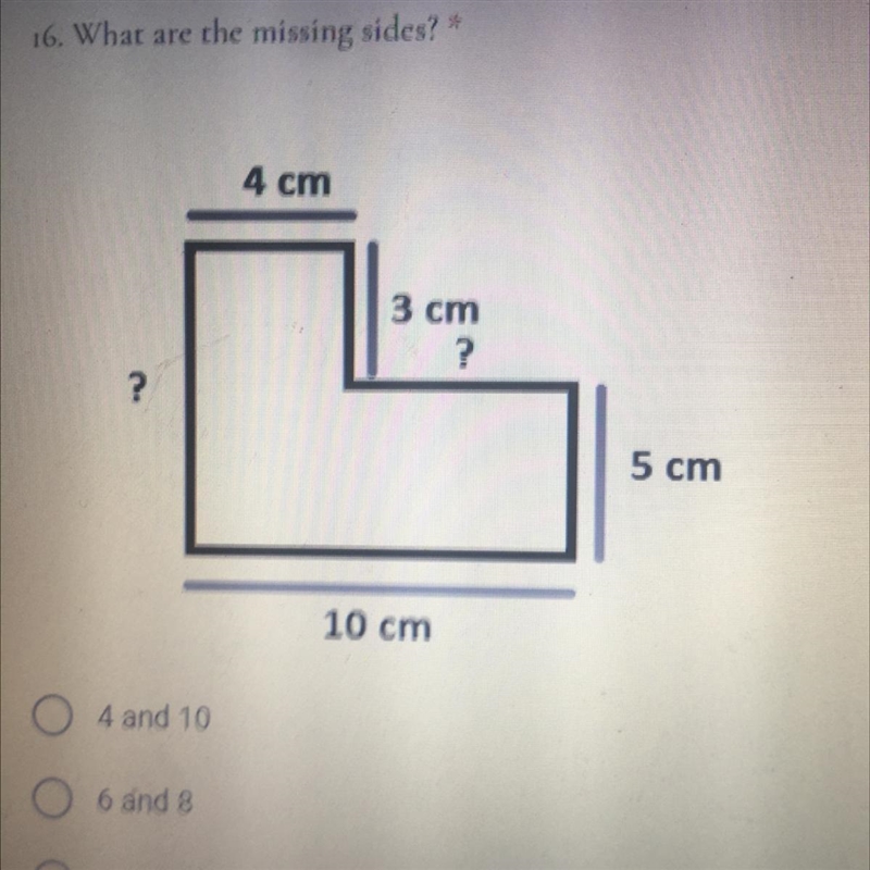 16. What are the missing sides? TE 4 cm 3 cm ? ? 5 cm 10 cm-example-1