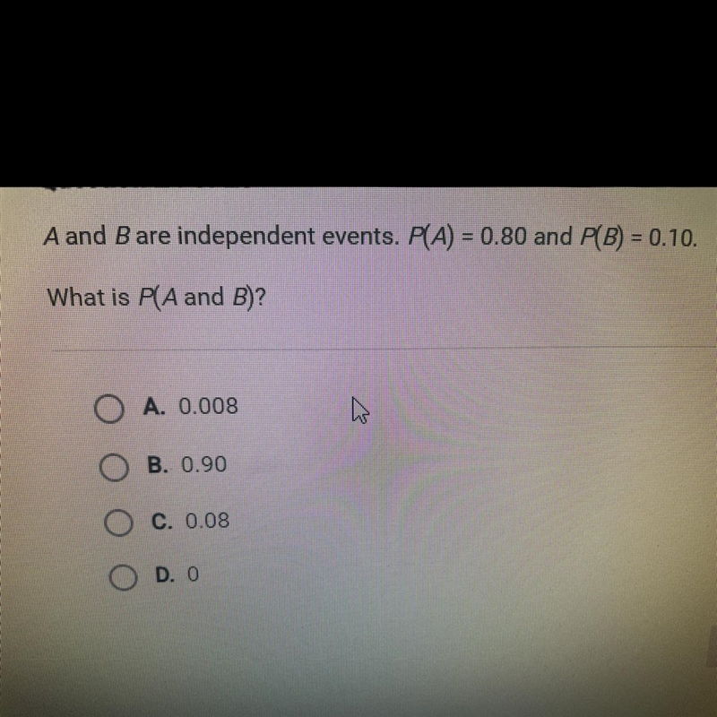 A and B are independent events. P(A) = 0.80 and P(B) = 0.10. What is P(A and B)?-example-1