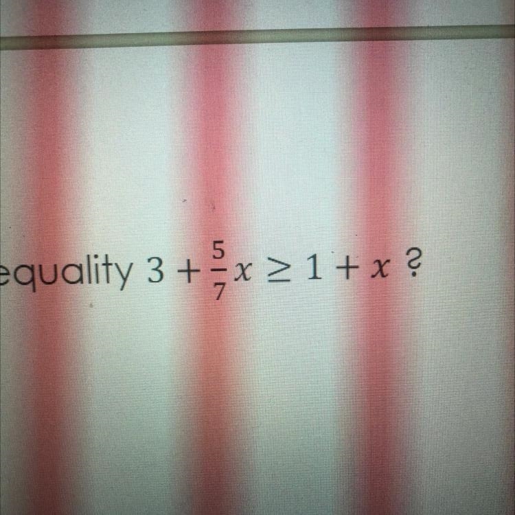 3+ 5/7x_>_1+x? Hdjdhdudjdjdheirhdhfhhfh-example-1