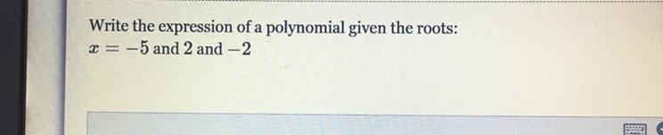 Write the expression of a polynomial given the roots: -5 and 2 and -2 2 - Help me-example-1