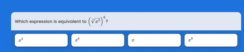 PLEASE HELP!!! which expression is equivalent to (3√x^2)^6-example-1