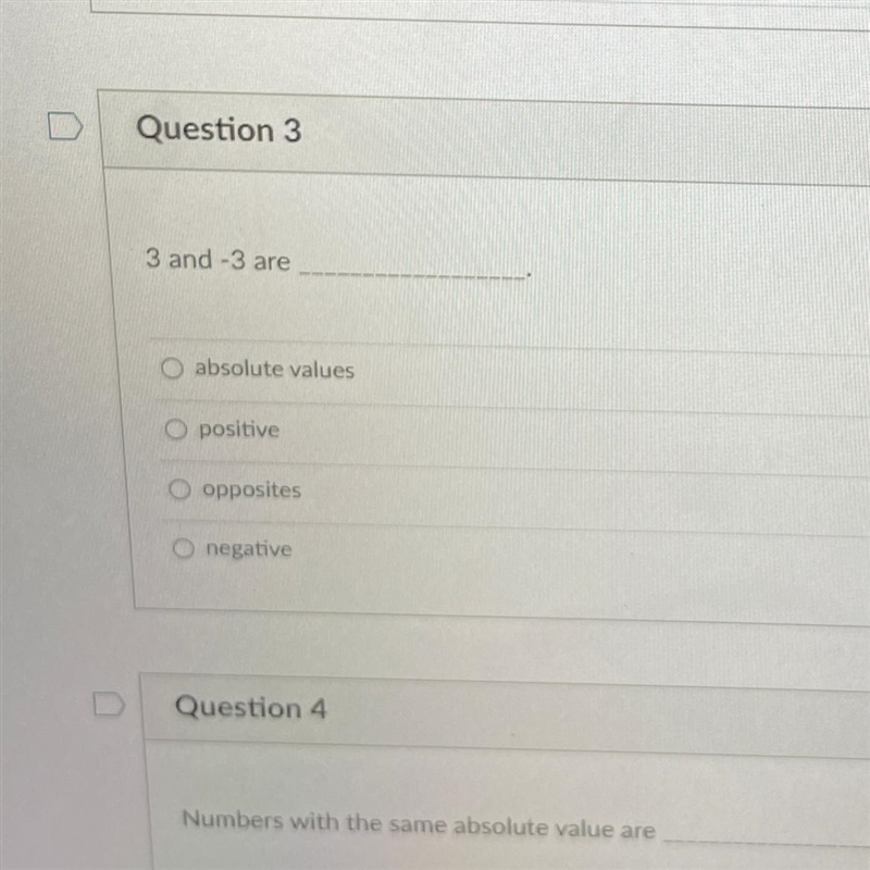 U Question 3 1 pts 3 and -3 are absolute values O positive O opposites O negative-example-1