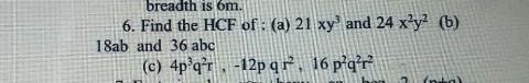 6. Find the HCF of : (a) 21xy³ and 24x²y² (b) 18ab and 36abc (c) 4p³q²r , -12pr² , 16p-example-1