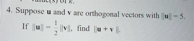 Suppose u and v are orthogonal vectors with ||u|| =5 ||u||= 1/2 ||v||, find ||u+v-example-1