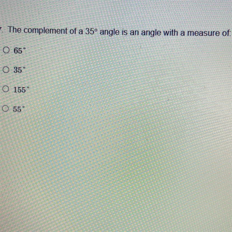 The complement of a 35° angle is an angle with a measure of. O 65 O 35 O 155 O 55°-example-1