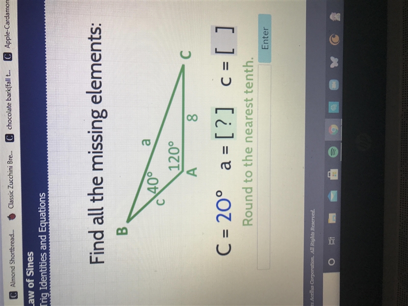 Find all the missing elements: B 40° a 120° A 8 С C = [?]° a = [ ] C = [ ] Enter-example-1