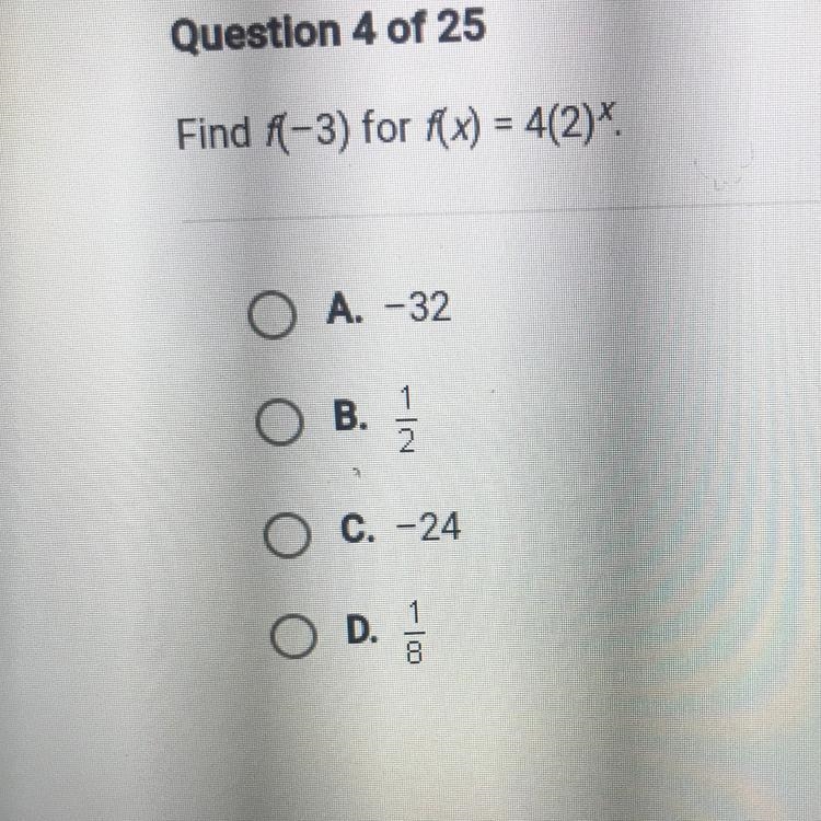 Find f(-3) for f(x) = 4(2)^x O A. -32 O B. 1/2 O C. -24 O D. 1/8-example-1