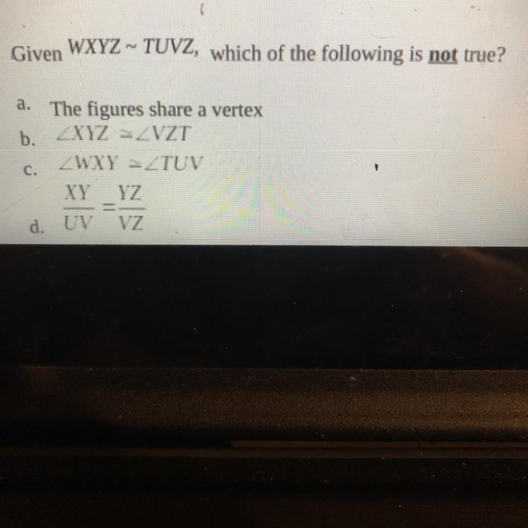 Given WXYZ ~ TUVZ, which of the following is not true?-example-1