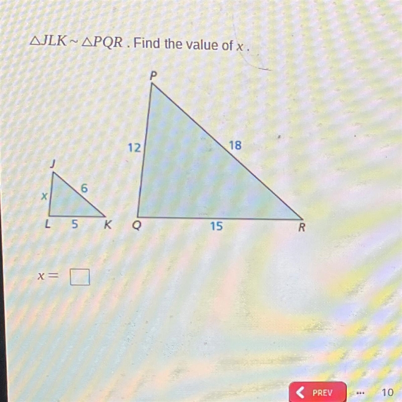 AJLK ~ APQR . Find the value of x. 12 18 6 X 4 5 K Q 15 R x=-example-1