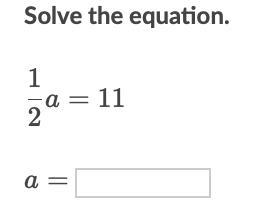 If 1/2 a = 11 what does a equal-example-1