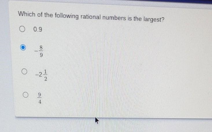 Which of the following rational numbers is the largest? A. 0.9 B. -8/9 C. -2 1/2 D-example-1