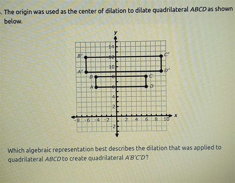 The origin was used as the center of dilation to dilate quadrilateral ABCD as shown-example-1