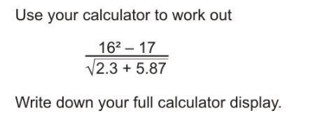 Work out 16^2 - 17 divided by square root of 2.3 + 5.87-example-1