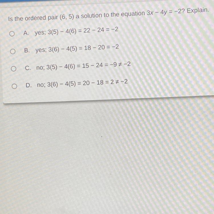 Is the ordered pair (6,5) a solution to the equation 3x - 4y = -2? Explain.-example-1