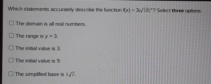 Which statements accurately describe the function f(x) = 3 (squareroot 18) ^x ? Select-example-1