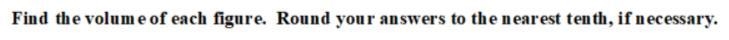 HELP NOW! WILL GIVE ALL! FIND THE VOLUME OF EACH FIGURE. ROUND YOUR ANSWERS TO THE-example-1