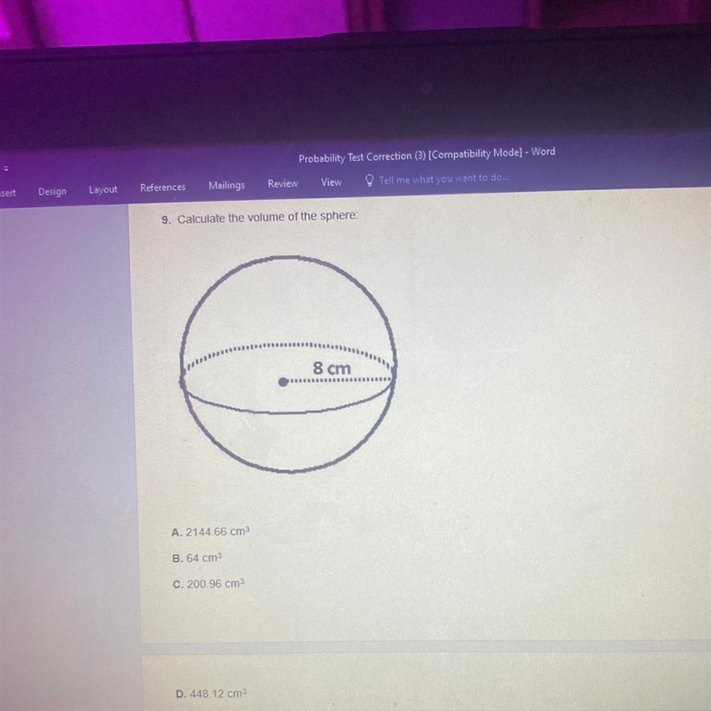 9. Calculate the volume of the sphere 8 cm A. 2144 66 cm B. 64 cm C. 200.96 cm D. 448.12 cm-example-1