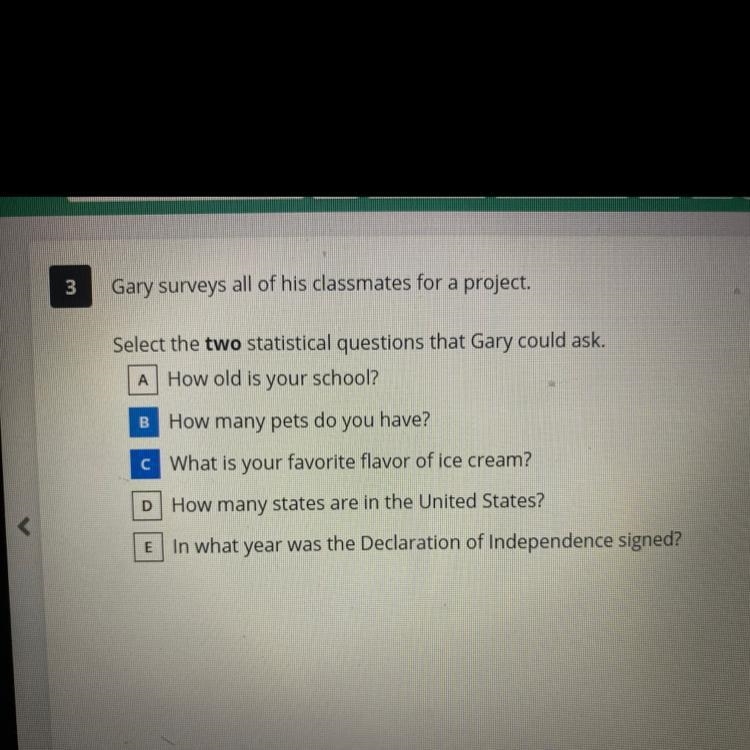 Select the two statistical questions that Gary could ask, A How old is your school-example-1