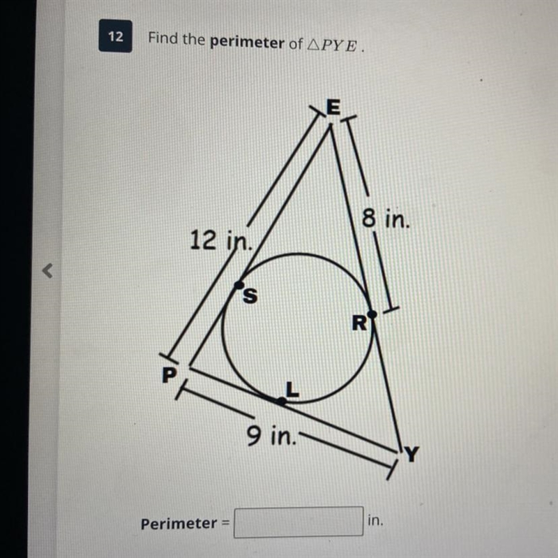 12 Find the perimeter of APYE. 8 in. 12 in. s RI 9 in. in. Perimeter =-example-1