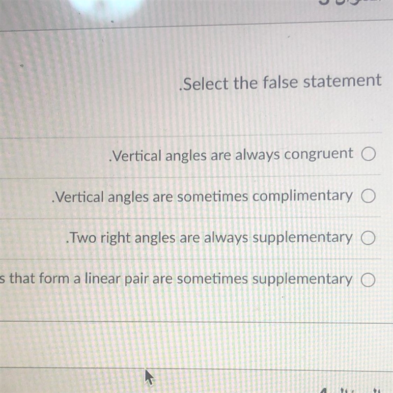 Select the false statement A. Vertical angles are always congruent B.Vertical angles-example-1