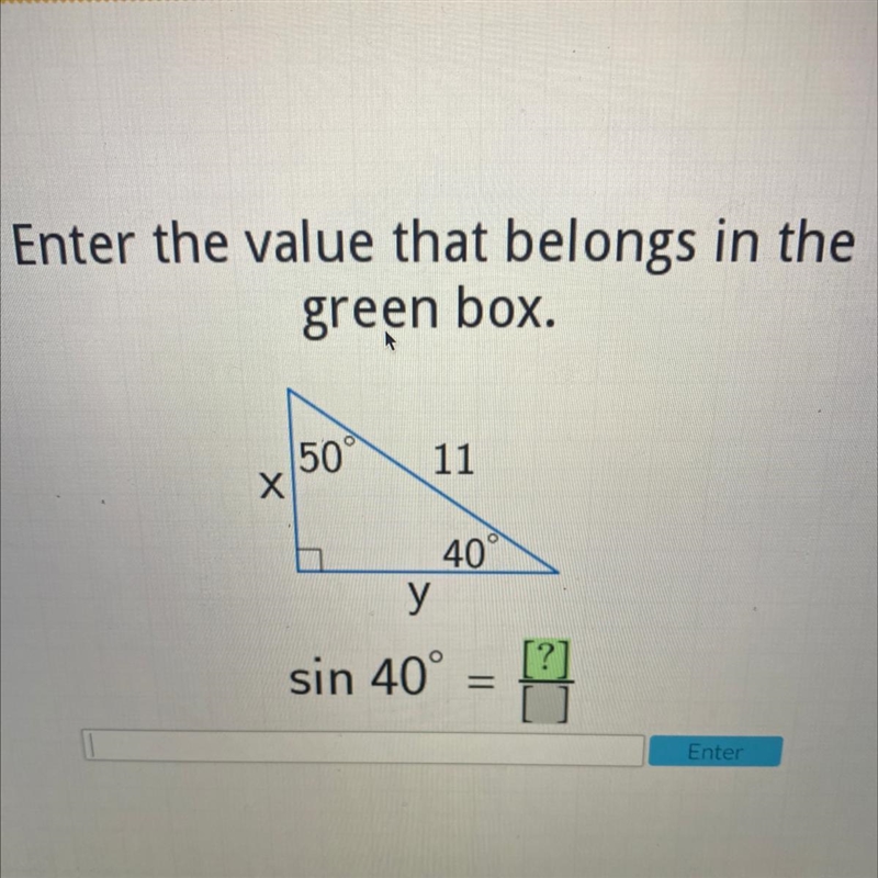 Enter the value that belongs in the green box. 50 х 11 40° у sin 40° --example-1