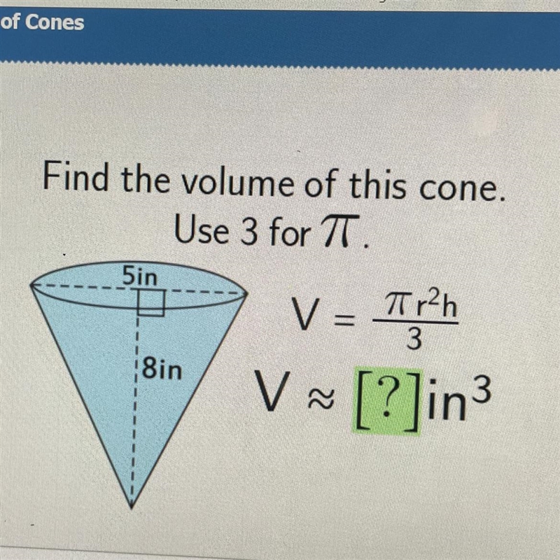 Please help asap Find the volume of this cone. Use 3 for TT. 5in V =-example-1