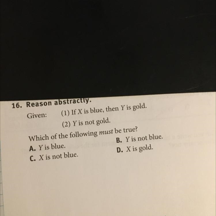 Reason abstractly. Given: (1) If X is blue, then Y is gold. (2) Y is not gold. Which-example-1