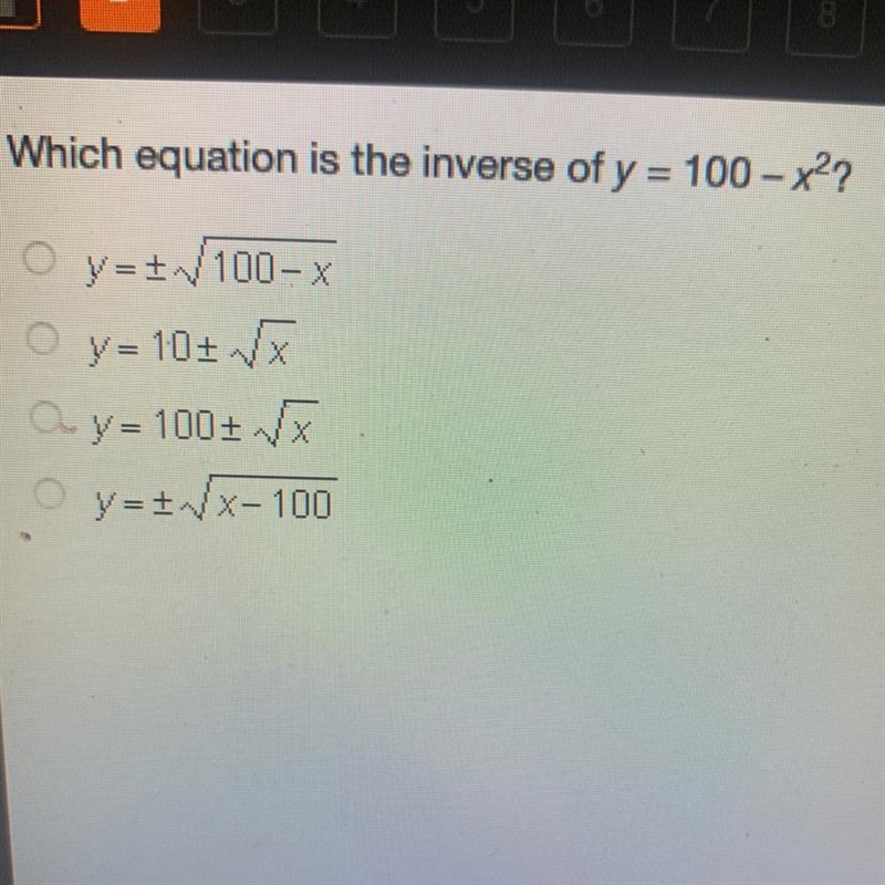 Which equation is the inverse of y = 100 - x?? y=/100-X y = 10+ x ay = 100+ / y=+*X-example-1