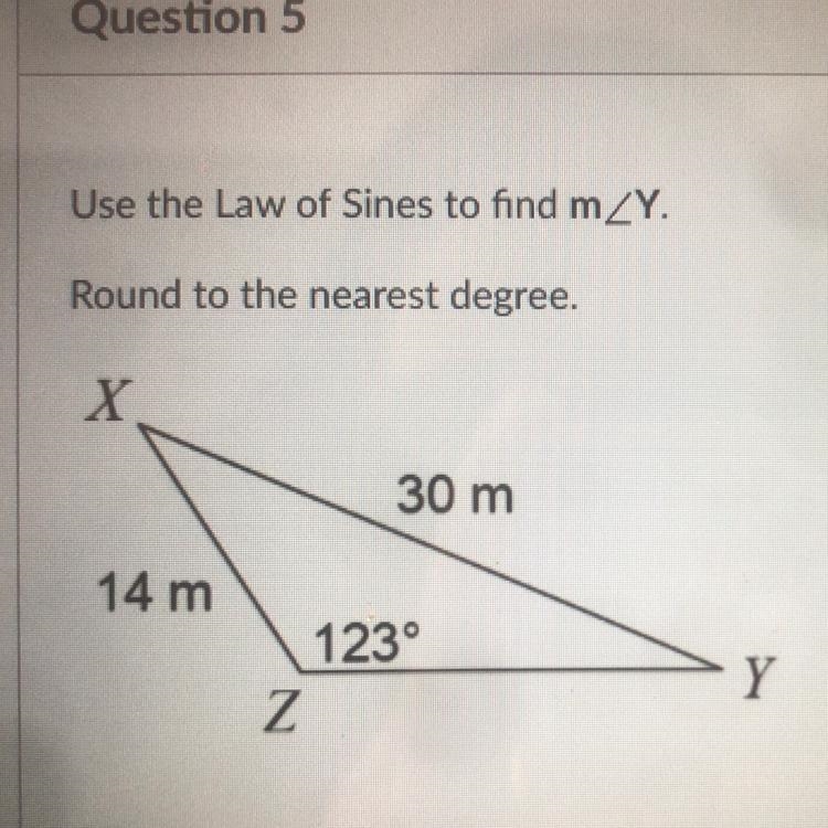 Use the Law of Sines to find mZY. Round to the nearest degree. X 14 m 30 m 123° Z-example-1