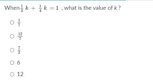 When 1 3 k + 1 4 k = 1 , what is the value of k ? 1 7 1 seventh 12 7 12 sevenths 7 2 7 halves-example-1