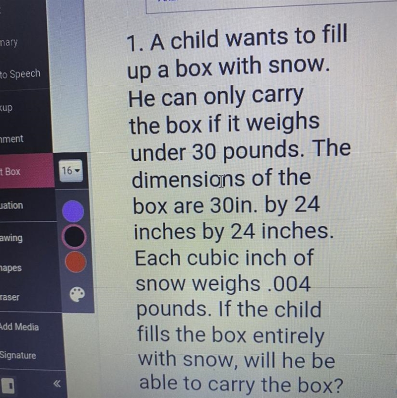 A child wants to fill up a box with snow he can only carry the box if it weighs under-example-1