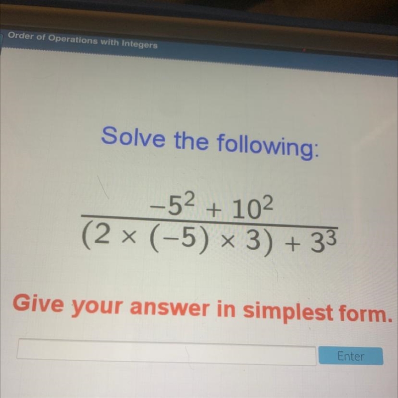 Solve the following: – 52 + 102 (2 × (-5) × 3) +33 Give your answer in simplest form-example-1