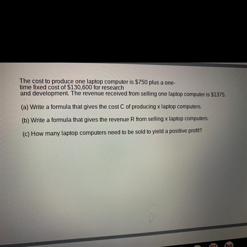 The cost to produce one laptop computer is $750 plus a one- time fixed cost of $130,600 for-example-1