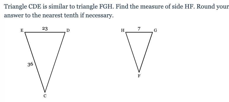 Triangle CDE is similar to triangle FGH. Find the measure of side HF. Round your answer-example-1