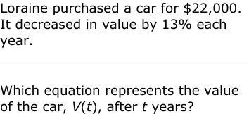 A. V(t)=0.87(22,000)^t B. V(t)=1.13(22,000)^t C. V(t)=22,000(0.87)^t D. V(t)=22,000(1.13)^t-example-1