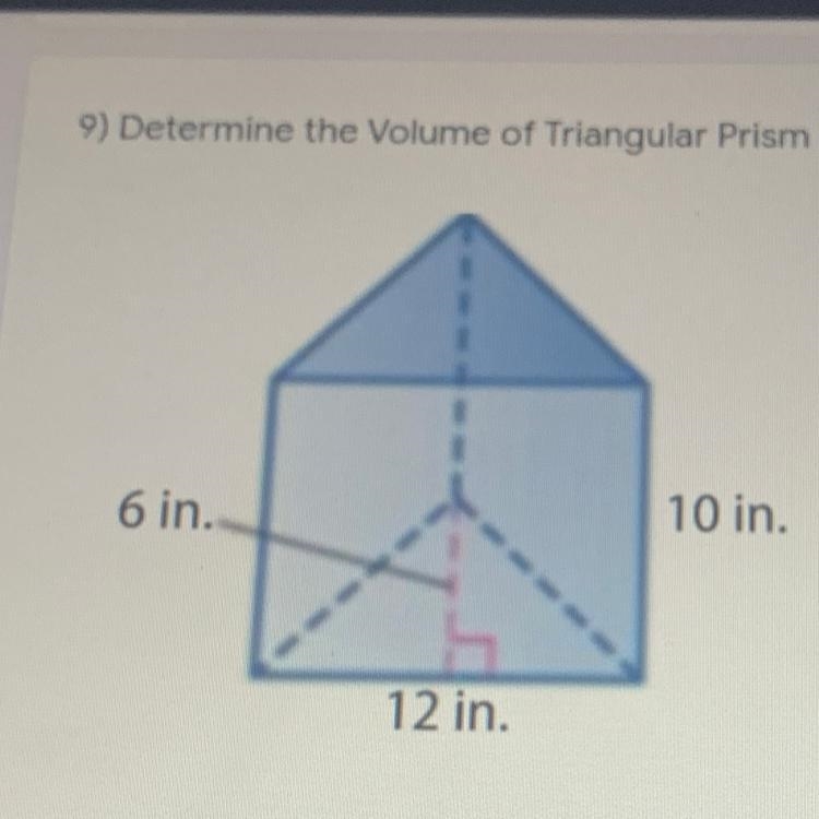 HELP ASAP 9) Determine the Volume of Triangular Prism; 6 in. 10 in. 12 in.-example-1