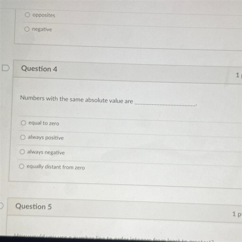 Question 4 1 pts Numbers with the same absolute value are O equal to zero O always-example-1